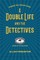 A Double Life and the Detectives