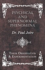 Psychical and Supernormal Phenomena - Their Observation and Experimentation