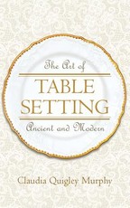 The Art of Table Setting, Ancient and Modern