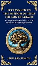 Ecclesiasticus (The Wisdom of Jesus the Son of Sirach)