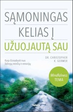 Sąmoningas kelias į užuojautą sau: kaip išsivaduoti nuo žalingų minčių ir emocijų Sąmoningas kelias į užuojautą sau: kaip išsivaduoti nuo žalingų minčių ir emocijų