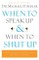 When to Speak Up and When To Shut Up