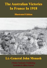 Australian Victories In France In 1918 [Illustrated Edition]
