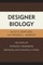 Designer Biology