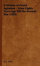A History of Postal Agitation - From Eighty Years Ago Till the Present Day (1929)