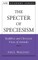 The Specter of Speciesism