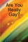 Are You Really Gay?