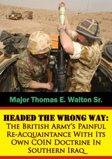 Headed The Wrong Way: The British Army's Painful Re-Acquaintance With Its Own COIN Doctrine In Southern Iraq