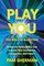 Play You, the Role of a Lifetime