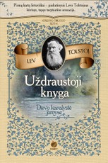 UŽDRAUSTOJI KNYGA. DIEVO KARALYSTĖ JUMYSE: pirmą kartą lietuviškai – paskutinysis Levo Tolstojaus kūrinys, tapęs tarptautine sensacija. Riboto tiražo kolekcinis leidimas