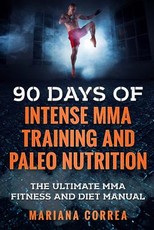 90 DAYS Of INTENSE MMA TRAINING AND PALEO NUTRITION