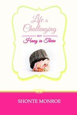 Life Is Challenging But Hang In There