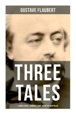Three Tales: A Simple Heart, Herodias & Saint Julian the Hospitalier