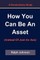 How You Can Be An Asset