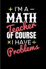 I'm a Math Teacher of Course I Have Problems