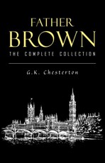 Father Brown Complete Murder Mysteries: The Innocence of Father Brown, The Wisdom of Father Brown, The Donnington Affair...