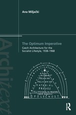 The Optimum Imperative: Czech Architecture for the Socialist Lifestyle, 1938-1968