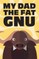 My Dad the Fat Gnu