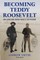 Becoming Teddy Roosevelt