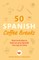50 Spanish Coffee Breaks