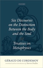 Geraud de Cordemoy: Six Discourses on the Distinction Between the Body and the Soul