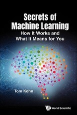 Secrets of Machine Learning: How Machines Learn, and What It Means for You