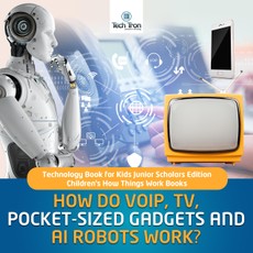 How Do VOIP, TV, Pocket-Sized Gadgets and AI Robots Work? | Technology Book for Kids Junior Scholars Edition | Children's How Things Work Books