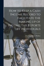 How to Keep a Cash Income Record to Facilitate the Making up of Income tax Reports by Individuals