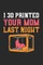 I 3D Printed Your Mom Last Night
