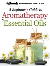 A Beginner's Guide to Aromatherapy & Essential Oils