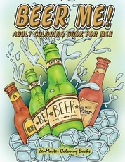 Beer Me! Adult Coloring Book For Men