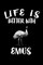 Life Is Better With Emus