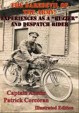 Daredevil Of The Army; Experiences As A &quote;Buzzer&quote; And Despatch Rider [Illustrated Edition]