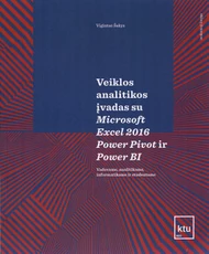 Veiklos analitikos įvadas su Microsoft Excel 2016 Power Pivot ir Power BI: vadovams, analitikams, informatikams ir studentams