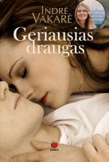 GERIAUSIAS DRAUGAS. Ar du artimi žmonės gali būti tik draugais? Karštas romanas – knygos „Juodvilkio dvaras“ autorės kūrinys