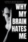 Why My Brain Hates Me?