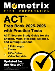 ACT Prep Book 2025-2026 with Practice Tests - 3 Full-Length Exams, 250+ Online Video Tutorials, ACT Secrets Study Guide for the English, Math, Reading, Science, and Writing Sections