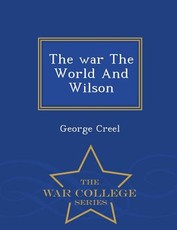 The War the World and Wilson - War College Series
