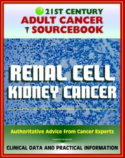 21st Century Adult Cancer Sourcebook: Renal Cell Cancer, Kidney Cancer, Renal Adenocarcinoma, Hypernephroma - Clinical Data for Patients, Families, and Physicians