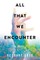 All That We Encounter
