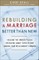 Rebuilding a Marriage Better Than New