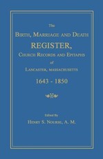The Birth, Marriage and Death Register, Church Records and Epitaphs of Lancaster, Massachusetts. 1643-1850