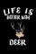 Life Is Better With Deer