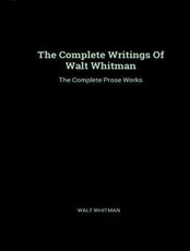 The Complete Prose Works of Walt Whitman
