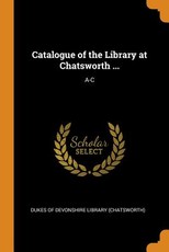 Catalogue of the Library at Chatsworth ...