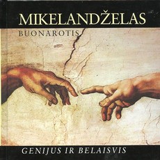 Mikelandželas Buonarotis. Genijus ir belaisvis