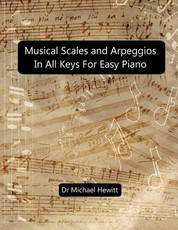 Musical Scales and Arpeggios in All Keys for Easy Piano