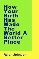 How Your Birth Has Made The World A Better Place