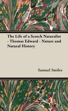 The Life of a Scotch Naturalist - Thomas Edward - Nature and Natural History