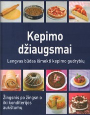 Kepimo džiaugsmai. Lengvas būdas išmokti kepimo gudrybių